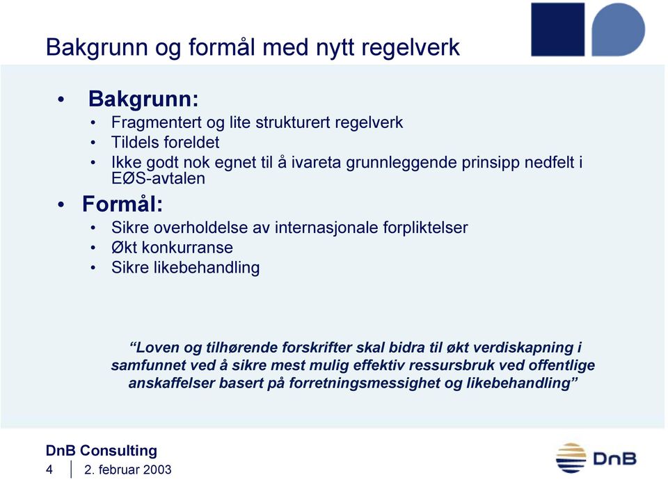 Økt konkurranse Sikre likebehandling Loven og tilhørende forskrifter skal bidra til økt verdiskapning i samfunnet ved å