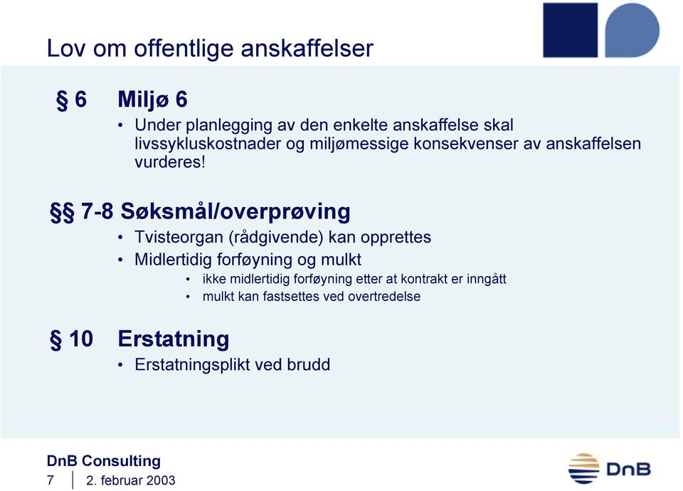 7-8 Søksmål/overprøving Tvisteorgan (rådgivende) kan opprettes Midlertidig forføyning og mulkt ikke