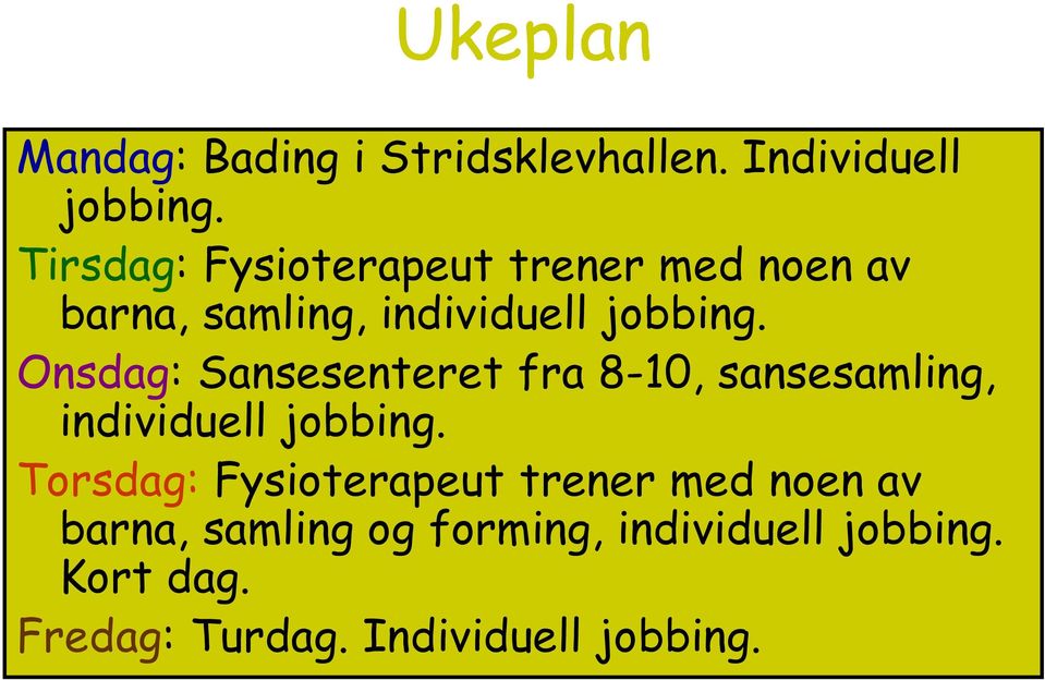 Onsdag: Sansesenteret fra 8-10, sansesamling, individuell jobbing.