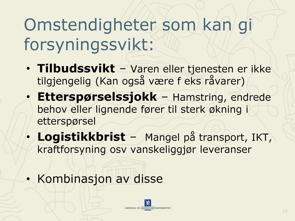 endrede behov eller lignende fører til sterk økning i etterspørsel Logistikkbrist