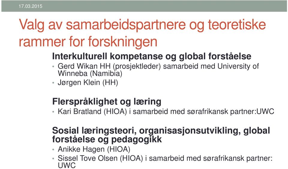 Gerd Wikan HH (prosjektleder) samarbeid med University of Winneba (Namibia) Jørgen Klein (HH) Flerspråklighet og