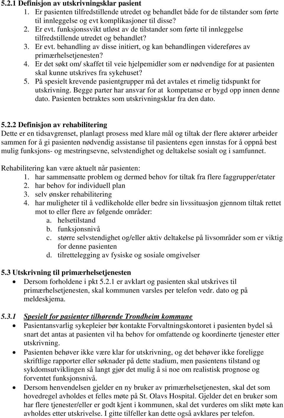 behandling av disse initiert, og kan behandlingen videreføres av primærhelsetjenesten? 4.