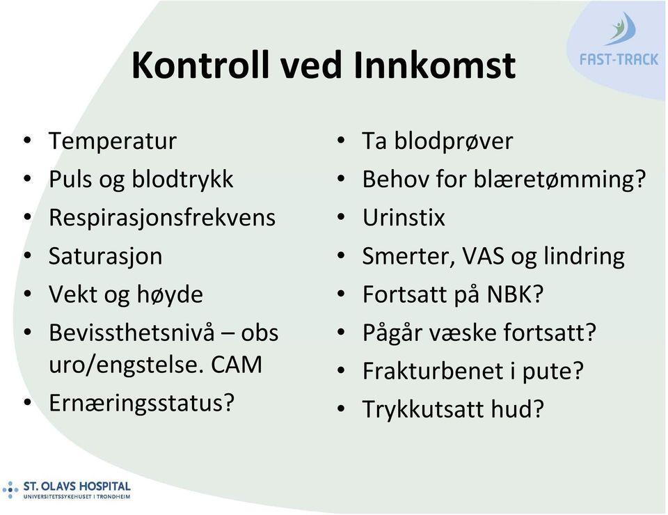 CAM Ernæringsstatus? Ta blodprøver Behov for blæretømming?