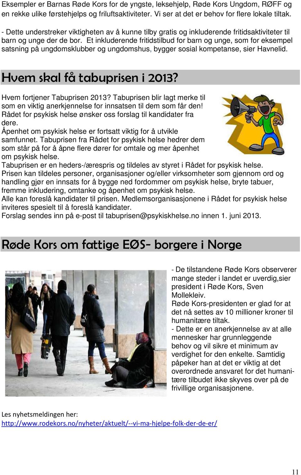 Et inkluderende fritidstilbud for barn og unge, som for eksempel satsning på ungdomsklubber og ungdomshus, bygger sosial kompetanse, sier Havnelid. Hvem skal få tabuprisen i 2013?