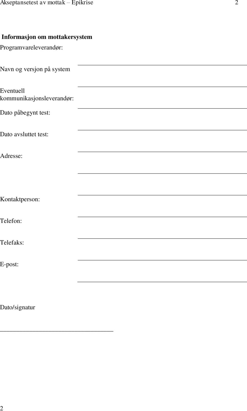 Eventuell kommunikasjonsleverandør: Dato påbegynt test: Dato