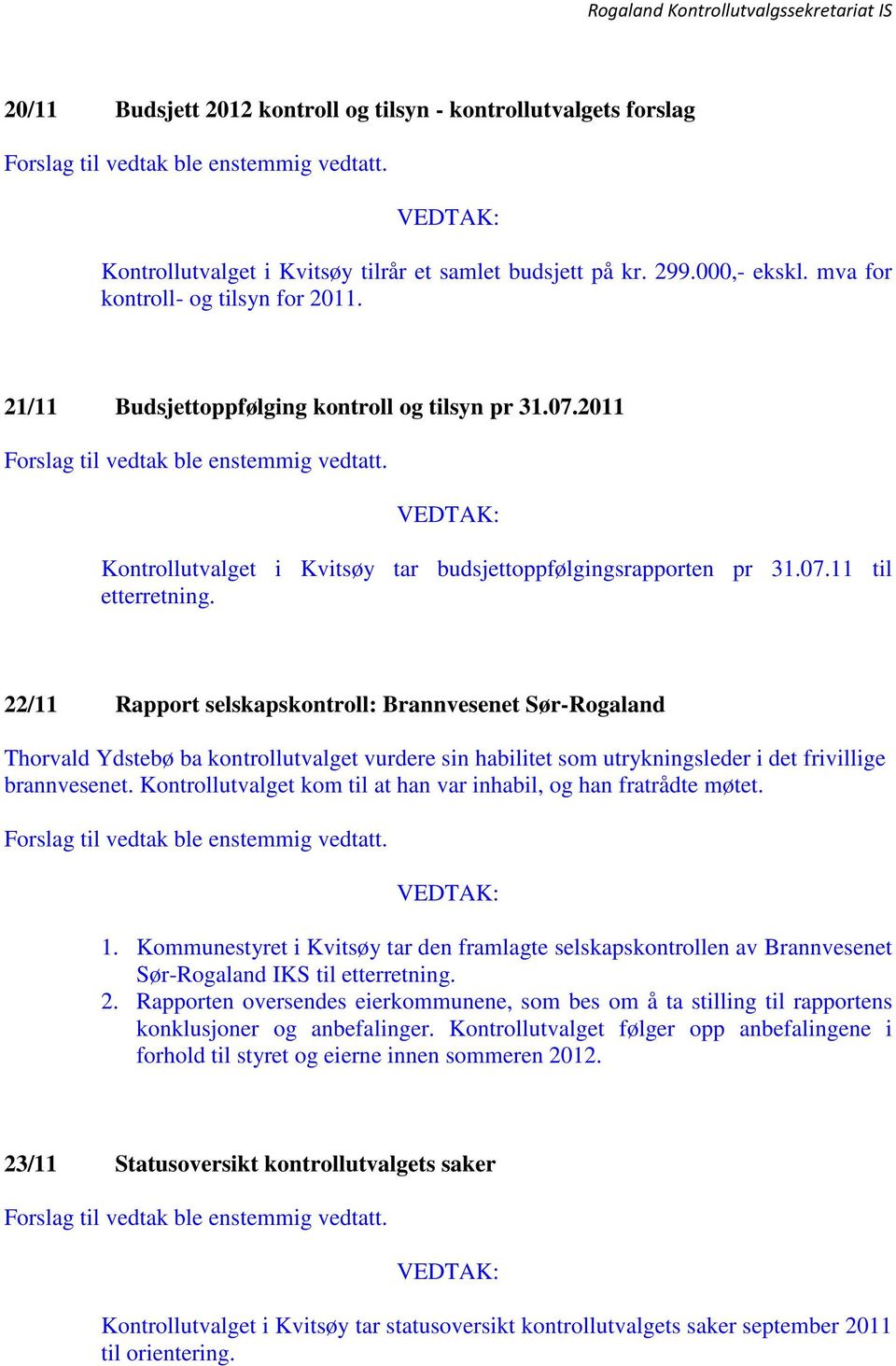 22/11 Rapport selskapskontroll: Brannvesenet Sør-Rogaland Thorvald Ydstebø ba kontrollutvalget vurdere sin habilitet som utrykningsleder i det frivillige brannvesenet.