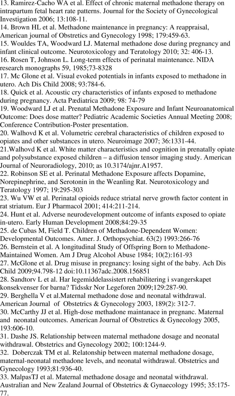 Maternal methadone dose during pregnancy and infant clinical outcome. Neurotoxicology and Teratology 2010; 32: 406-13. 16. Rosen T, Johnson L. Long-term effects of perinatal maintenance.