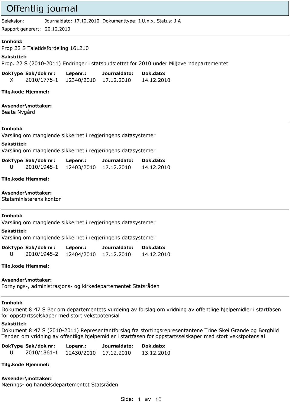 regjeringens datasystemer 2010/1945-1 12403/2010 Statsministerens kontor Varsling om manglende sikkerhet i regjeringens datasystemer Varsling om manglende sikkerhet i regjeringens datasystemer