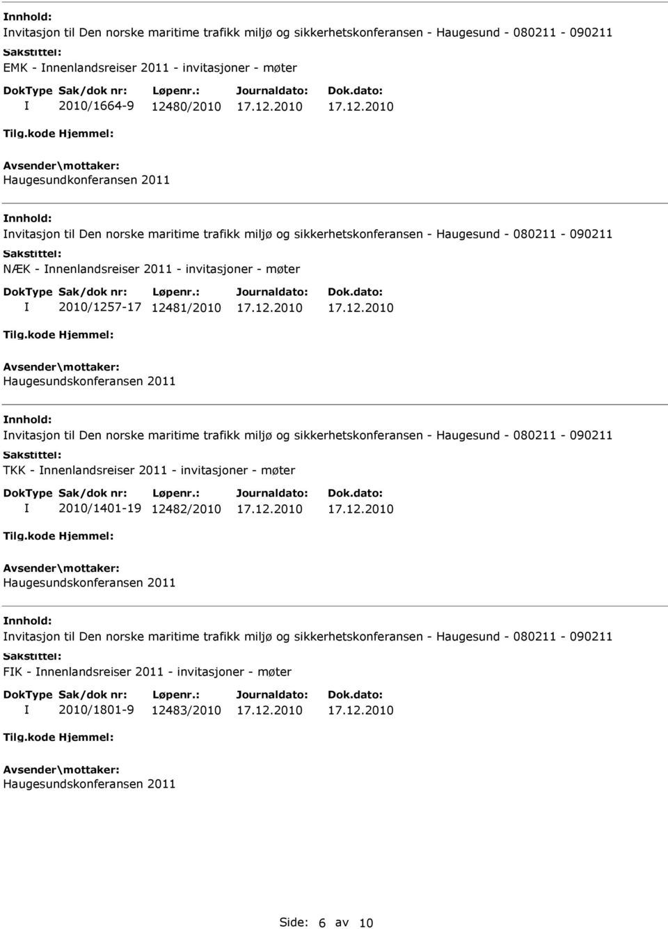 2011 nvitasjon til Den norske maritime trafikk miljø og sikkerhetskonferansen - Haugesund - 080211-090211 TKK - nnenlandsreiser 2011 - invitasjoner - møter 2010/1401-19 12482/2010