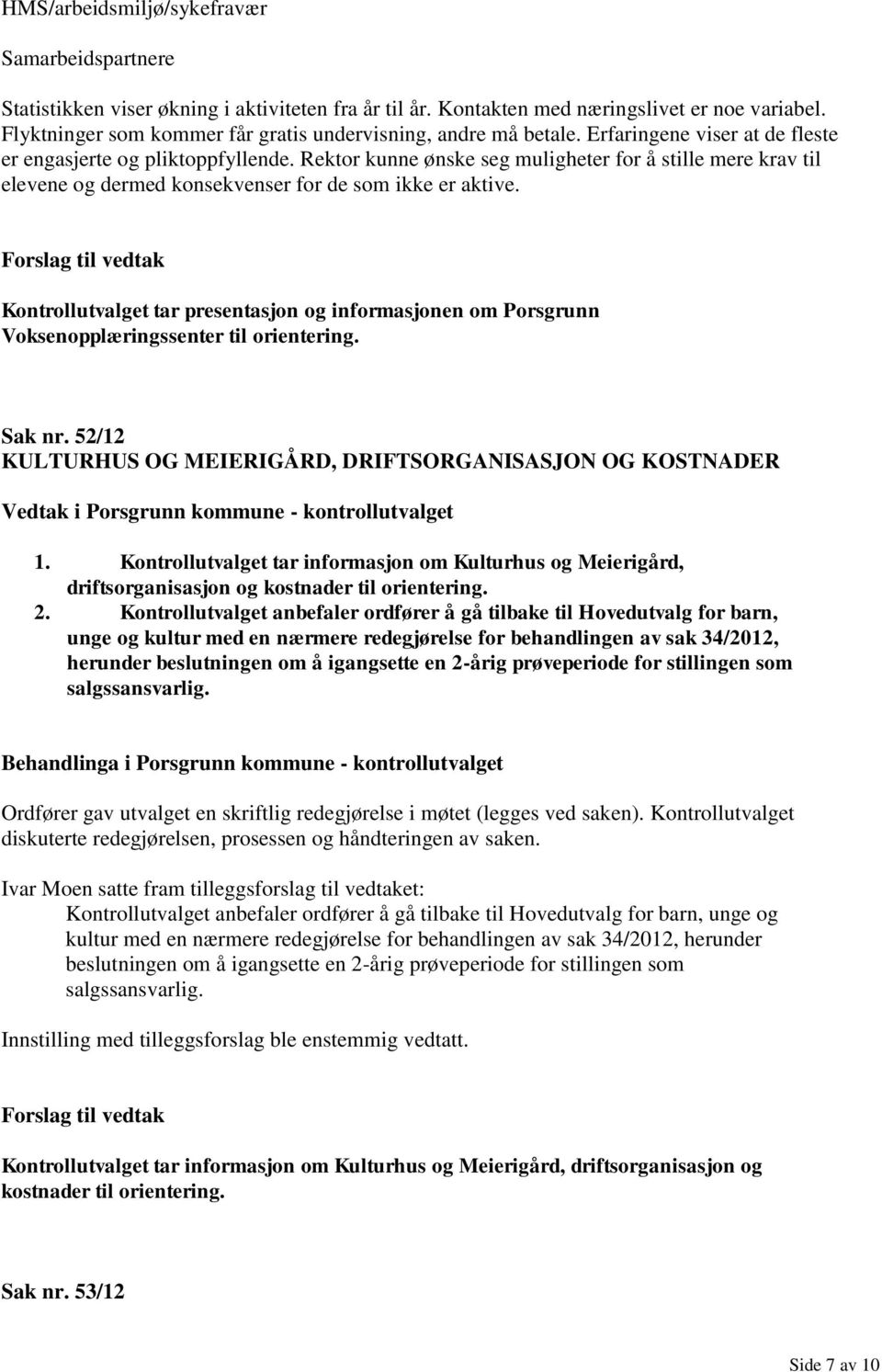 Rektor kunne ønske seg muligheter for å stille mere krav til elevene og dermed konsekvenser for de som ikke er aktive.