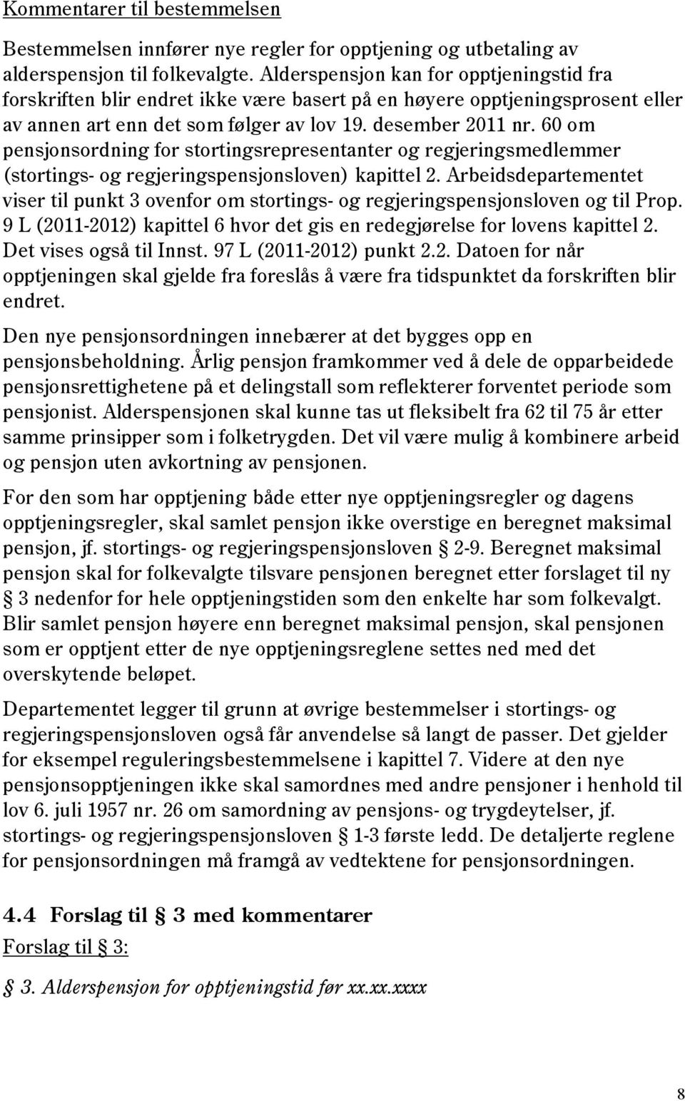 60 om pensjonsordning for stortingsrepresentanter og regjeringsmedlemmer (stortings- og regjeringspensjonsloven) kapittel 2.