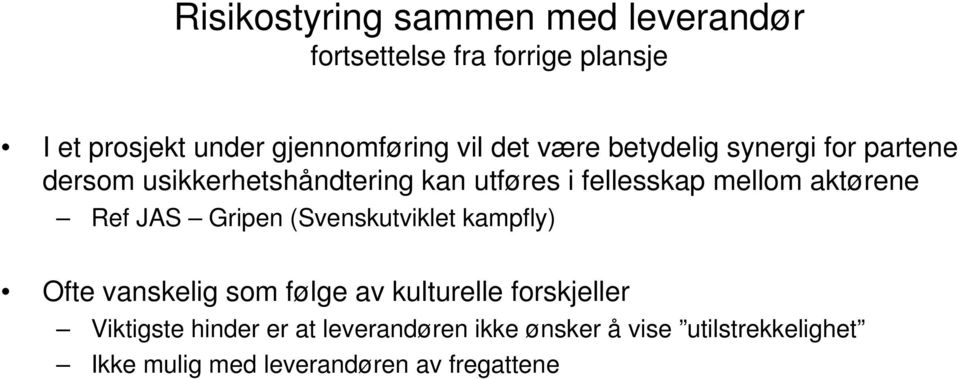 aktørene Ref JAS Gripen (Svenskutviklet kampfly) Ofte vanskelig som følge av kulturelle forskjeller