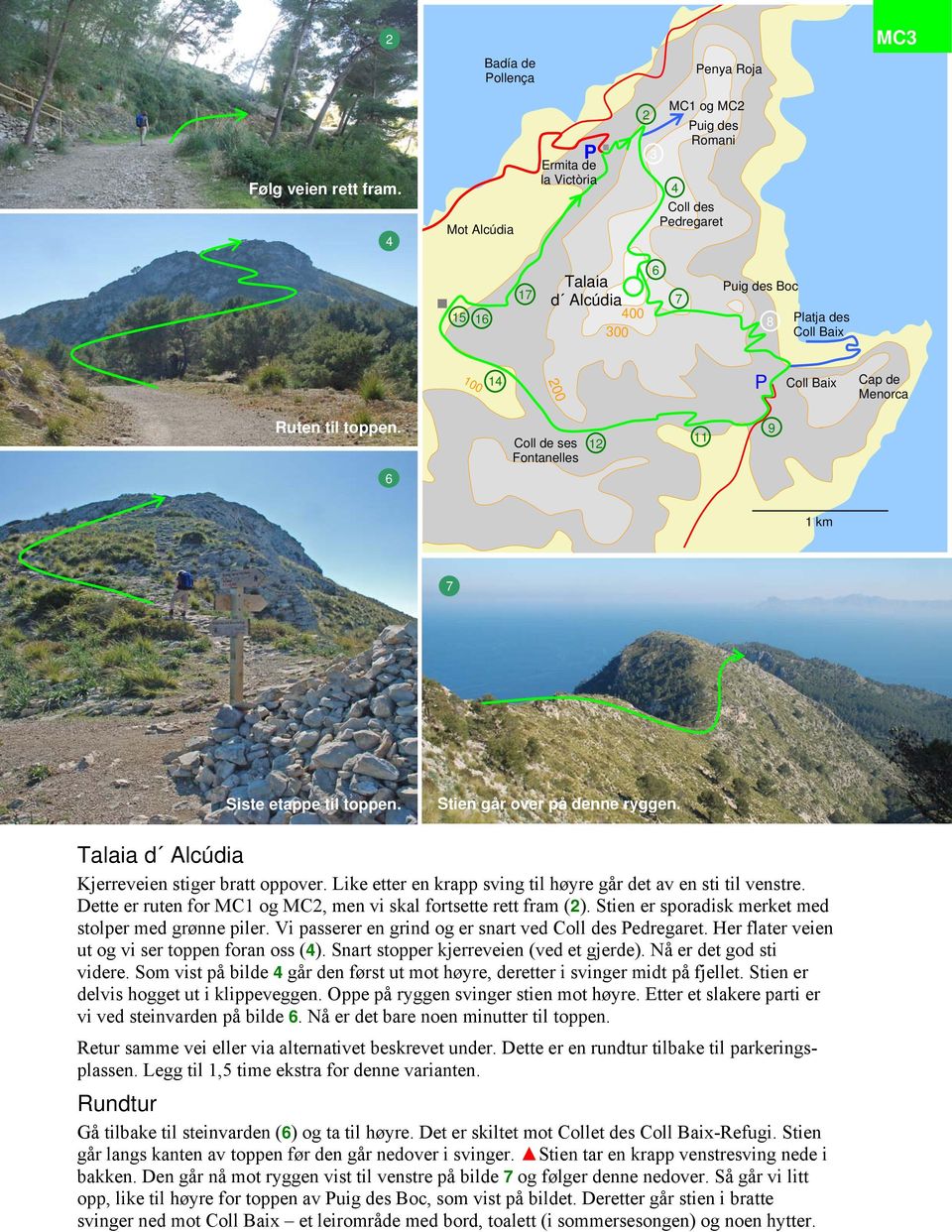 Coll de ses Fontanelles 1 9 Siste etappe til toppen. Stien går over på denne ryggen. Talaia d Alcúdia Kjerreveien stiger bratt oppover.