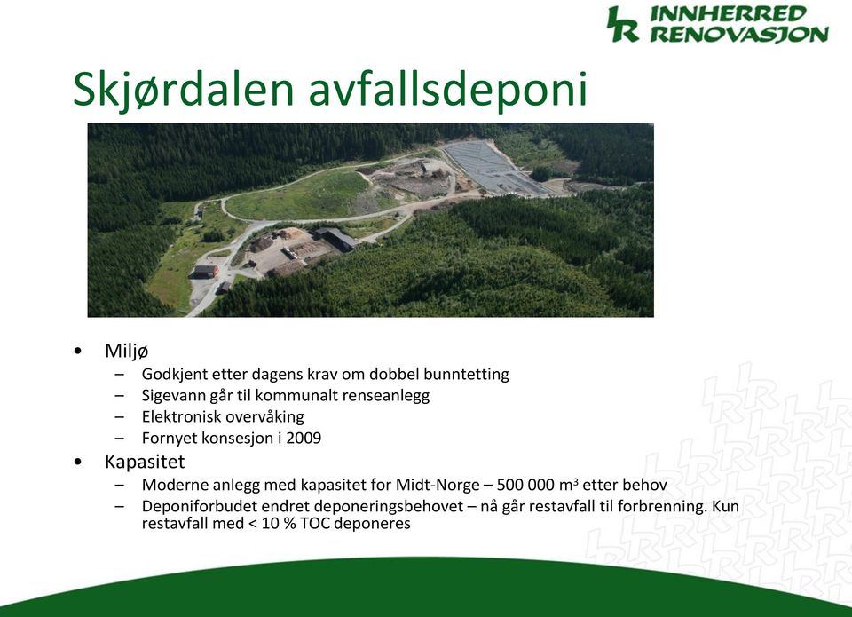 Moderne anlegg med kapasitet for Midt-Norge 500 000 m 3 etter behov Deponiforbudet endret