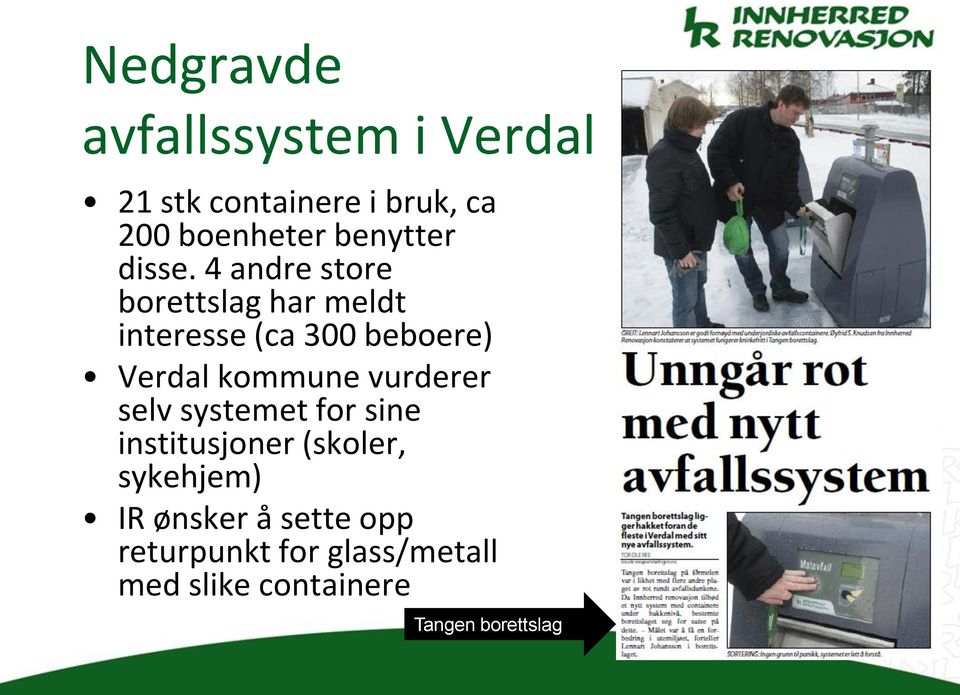 4 andre store borettslag har meldt interesse (ca 300 beboere) Verdal kommune