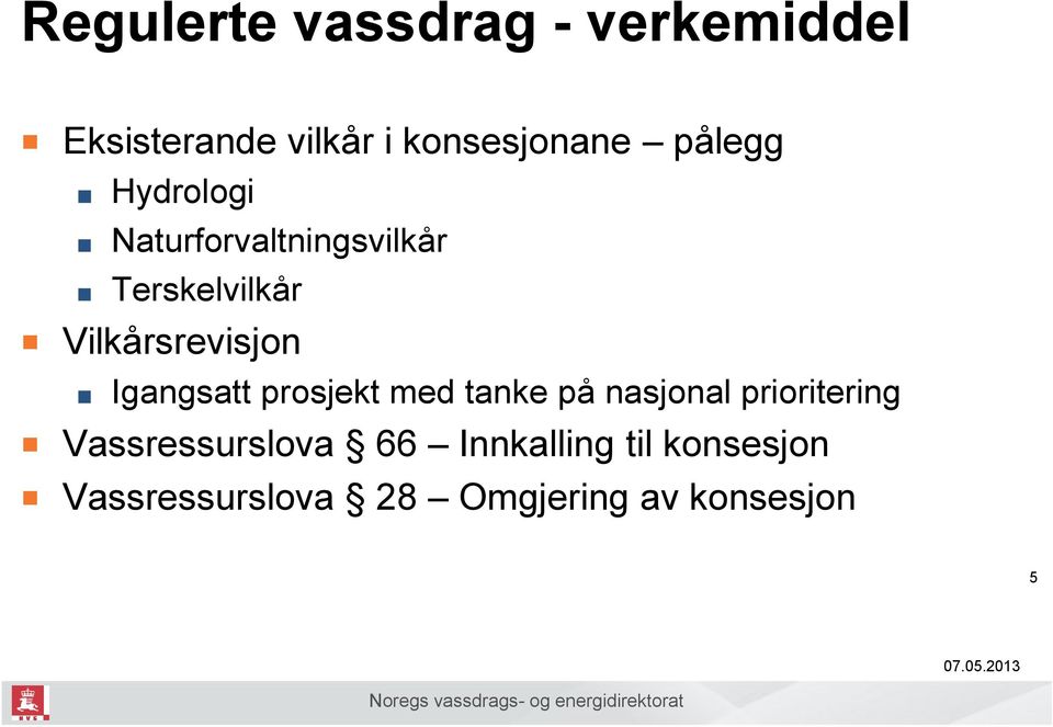 Igangsatt prosjekt med tanke på nasjonal prioritering Vassressurslova 66