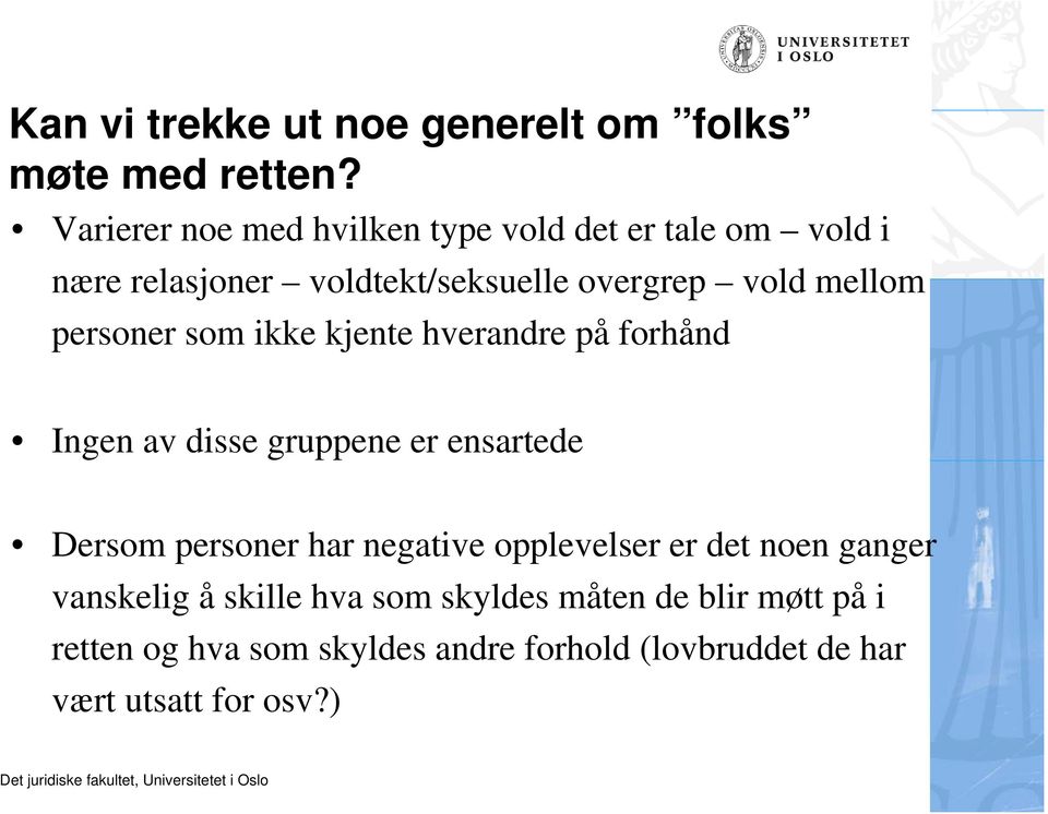 personer som ikke kjente hverandre på forhånd Ingen av disse gruppene er ensartede Dersom personer har negative