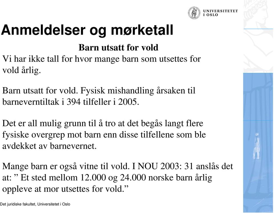 Det er all mulig grunn til å tro at det begås langt flere fysiske overgrep mot barn enn disse tilfellene som ble avdekket