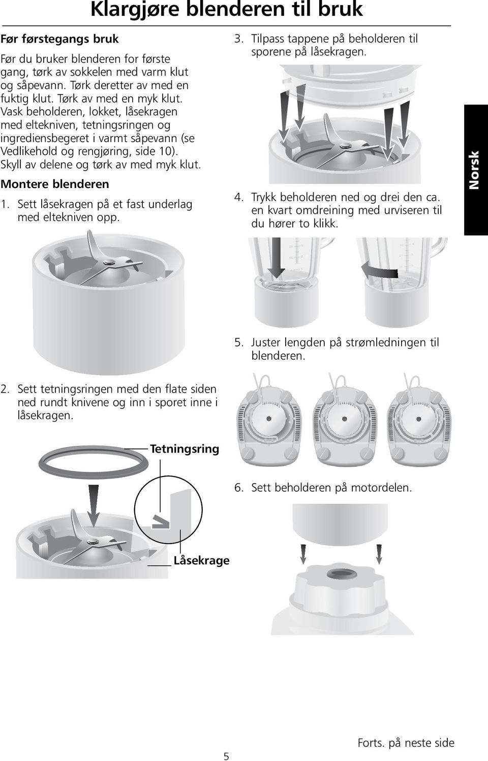 Montere blenderen 1. Sett låsekragen på et fast underlag med eltekniven opp. 3. Tilpass tappene på beholderen til sporene på låsekragen. 4. Trykk beholderen ned og drei den ca.