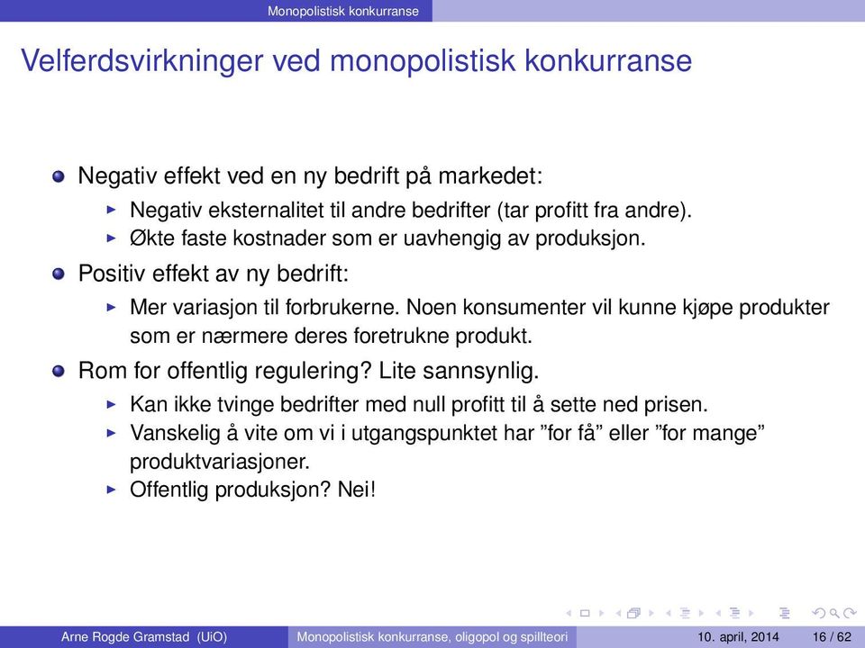 Noen konsumenter vil kunne kjøpe produkter som er nærmere deres foretrukne produkt. Rom for offentlig regulering? Lite sannsynlig.