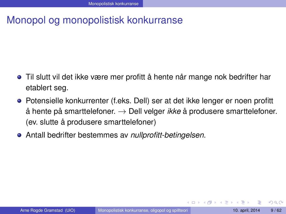 Dell) ser at det ikke lenger er noen profitt å hente på smarttelefoner. Dell velger ikke å produsere smarttelefoner. (ev.