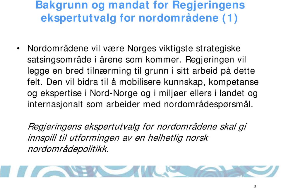 Den vil bidra til å mobilisere kunnskap, kompetanse og ekspertise i Nord-Norge og i miljøer ellers i landet og internasjonalt som