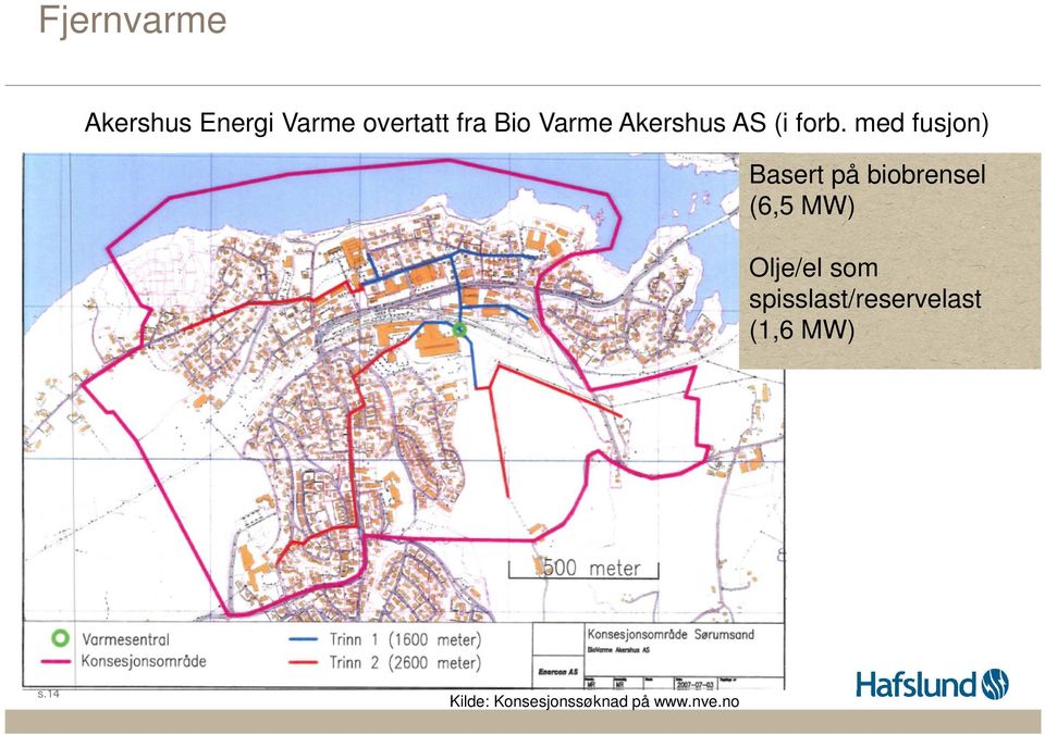 med fusjon) Basert på biobrensel (6,5 MW) Olje/el som