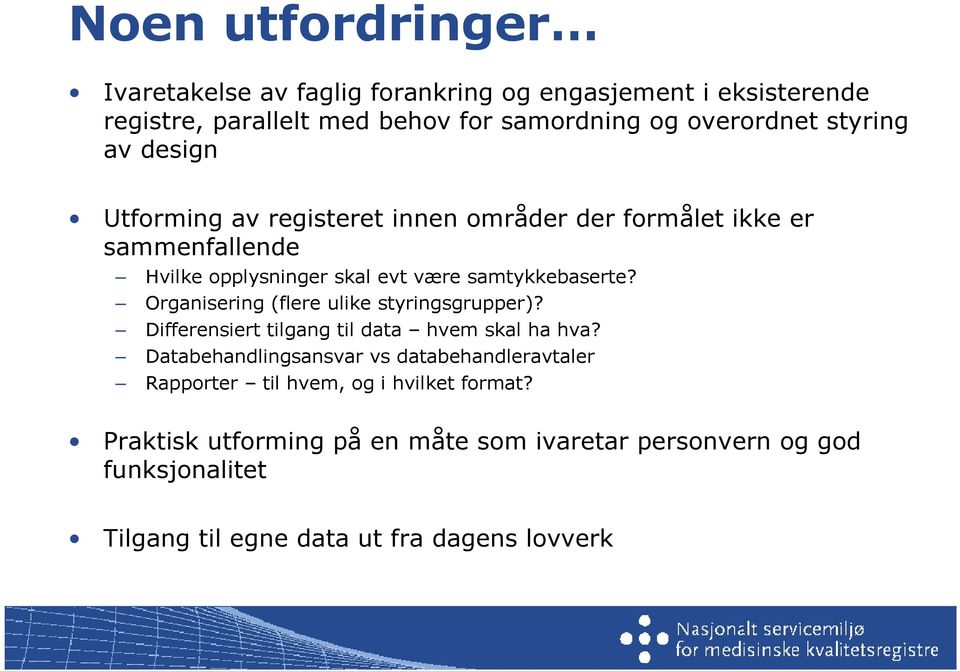 Organisering (flere ulike styringsgrupper)? Differensiert tilgang til data hvem skal ha hva?