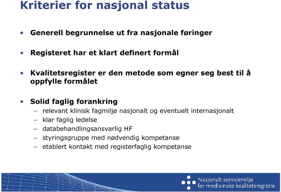 forankring relevant klinisk fagmiljø nasjonalt og eventuelt internasjonalt klar faglig ledelse