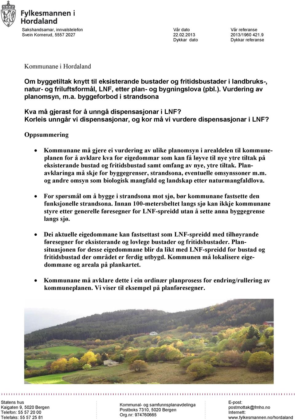 Vurdering av planomsyn, m.a. byggeforbod i strandsona Kva må gjerast for å unngå dispensasjonar i LNF? Korleis unngår vi dispensasjonar, og kor må vi vurdere dispensasjonar i LNF?