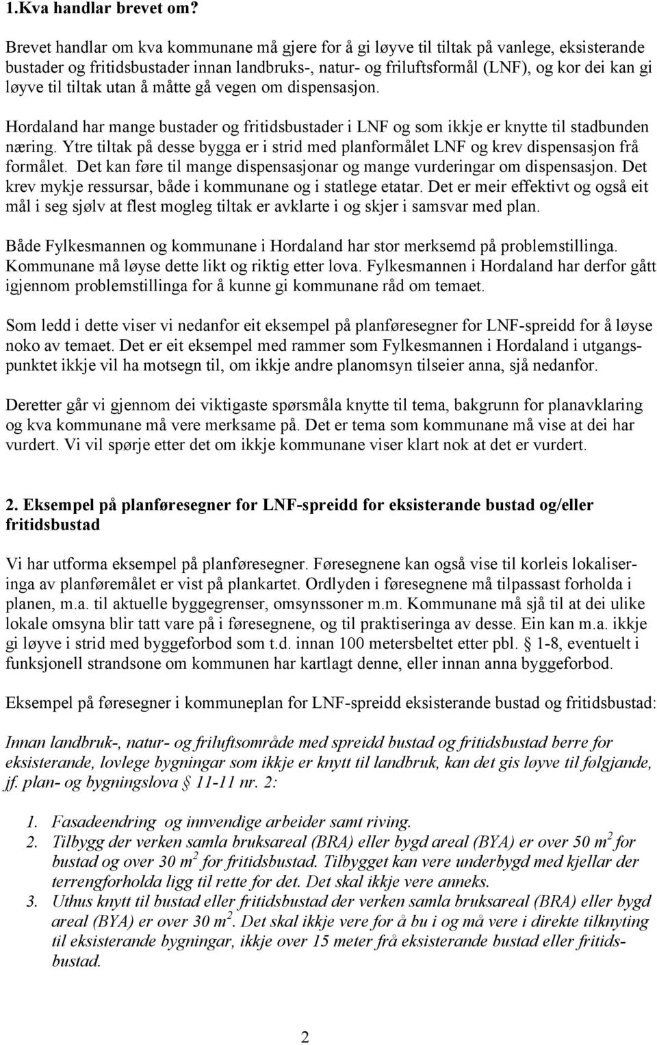 tiltak utan å måtte gå vegen om dispensasjon. Hordaland har mange bustader og fritidsbustader i LNF og som ikkje er knytte til stadbunden næring.