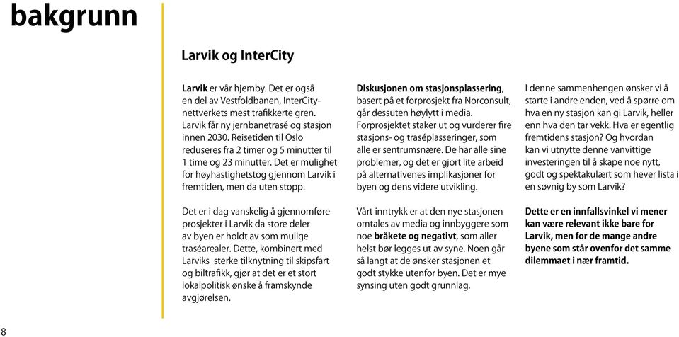Det er i dag vanskelig å gjennomføre prosjekter i Larvik da store deler av byen er holdt av som mulige traséarealer.