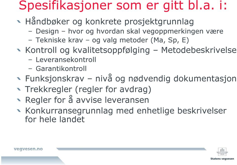 i: Håndbøker og konkrete prosjektgrunnlag Design hvor og hvordan skal vegoppmerkingen være Tekniske krav