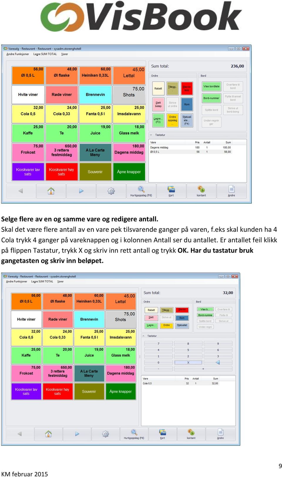 eks skal kunden ha 4 Cola trykk 4 ganger på vareknappen og i kolonnen Antall ser du