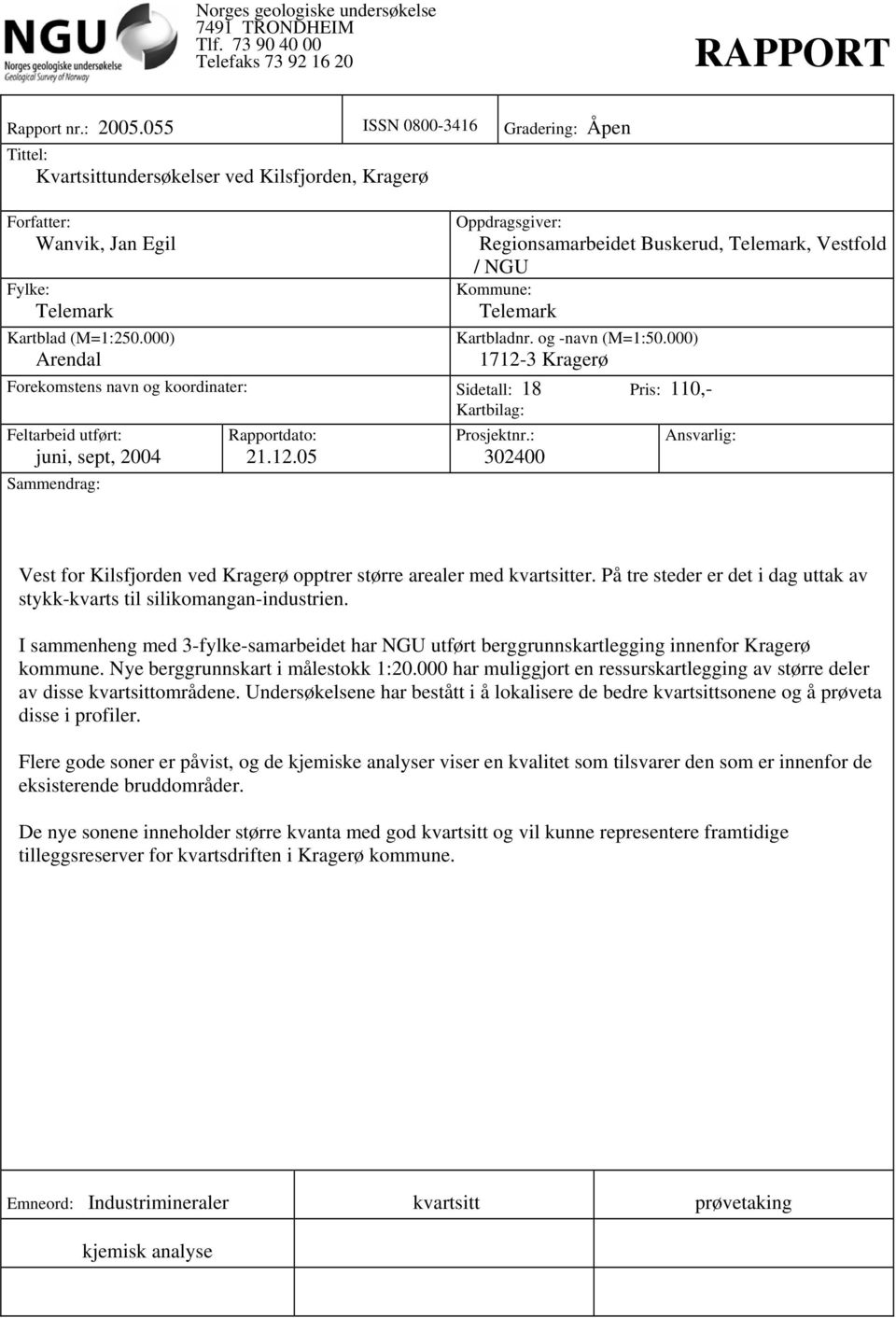 000) Arendal Oppdragsgiver: Regionsamarbeidet Buskerud, Telemark, Vestfold / NGU Kommune: Telemark Kartbladnr. og -navn (M=1:50.