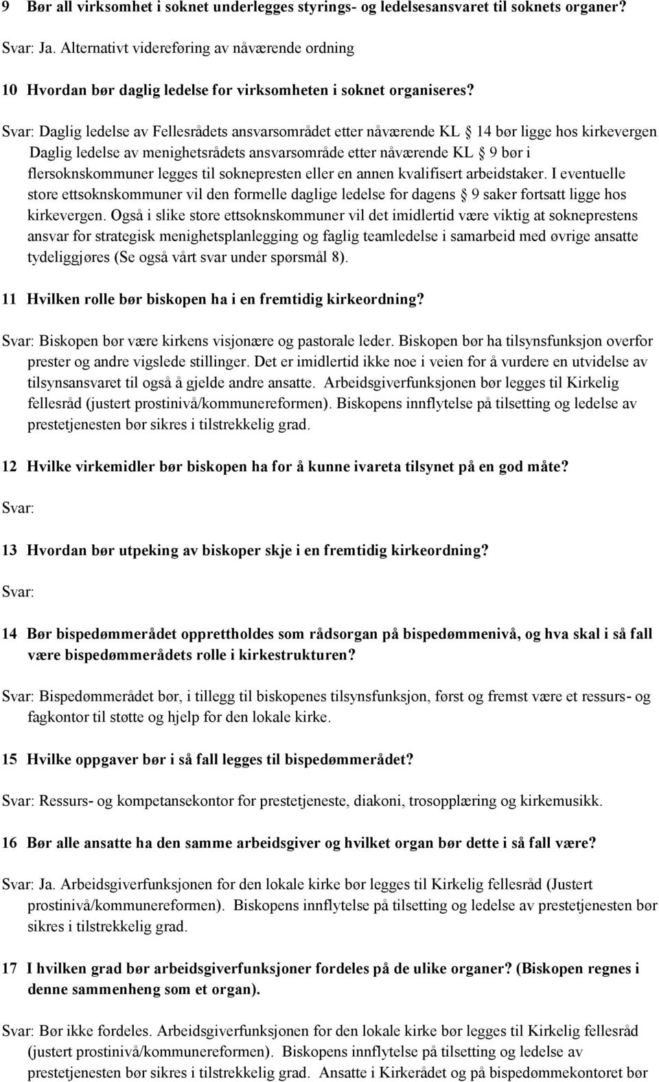 Daglig ledelse av Fellesrådets ansvarsområdet etter nåværende KL 14 bør ligge hos kirkevergen Daglig ledelse av menighetsrådets ansvarsområde etter nåværende KL 9 bør i flersoknskommuner legges til