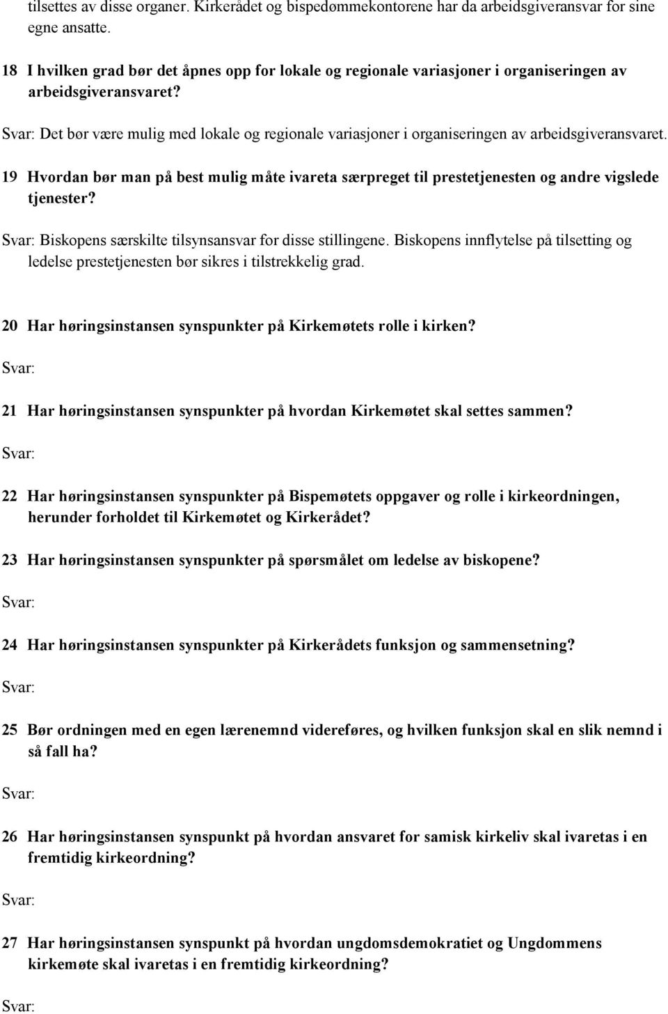 Det bør være mulig med lokale og regionale variasjoner i organiseringen av arbeidsgiveransvaret.