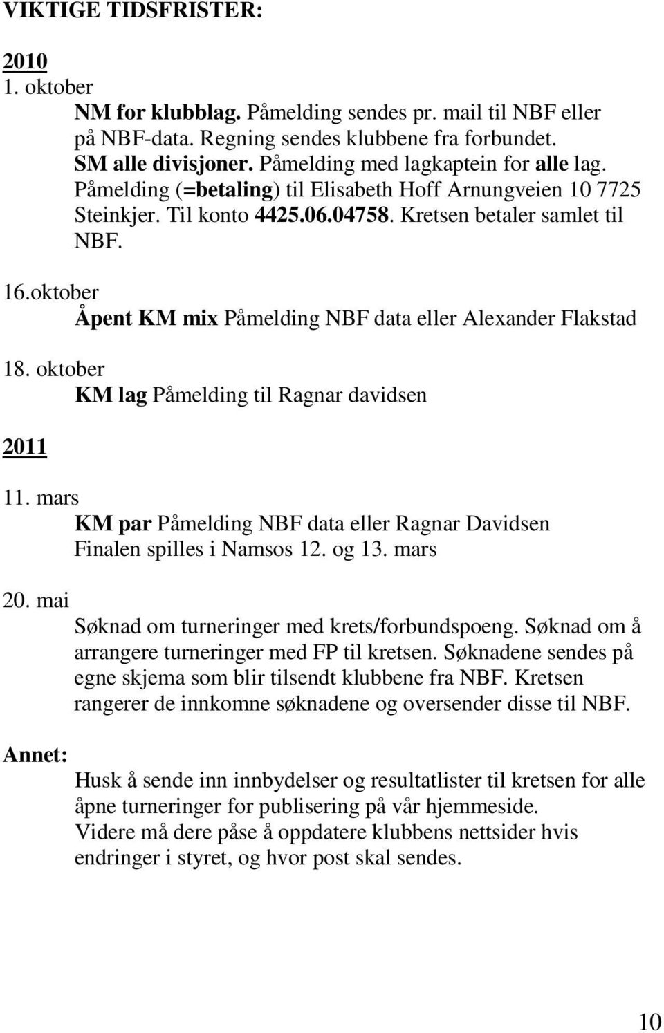 oktober Åpent KM mix Påmelding NBF data eller Alexander Flakstad 18. oktober KM lag Påmelding til Ragnar davidsen 2011 11.