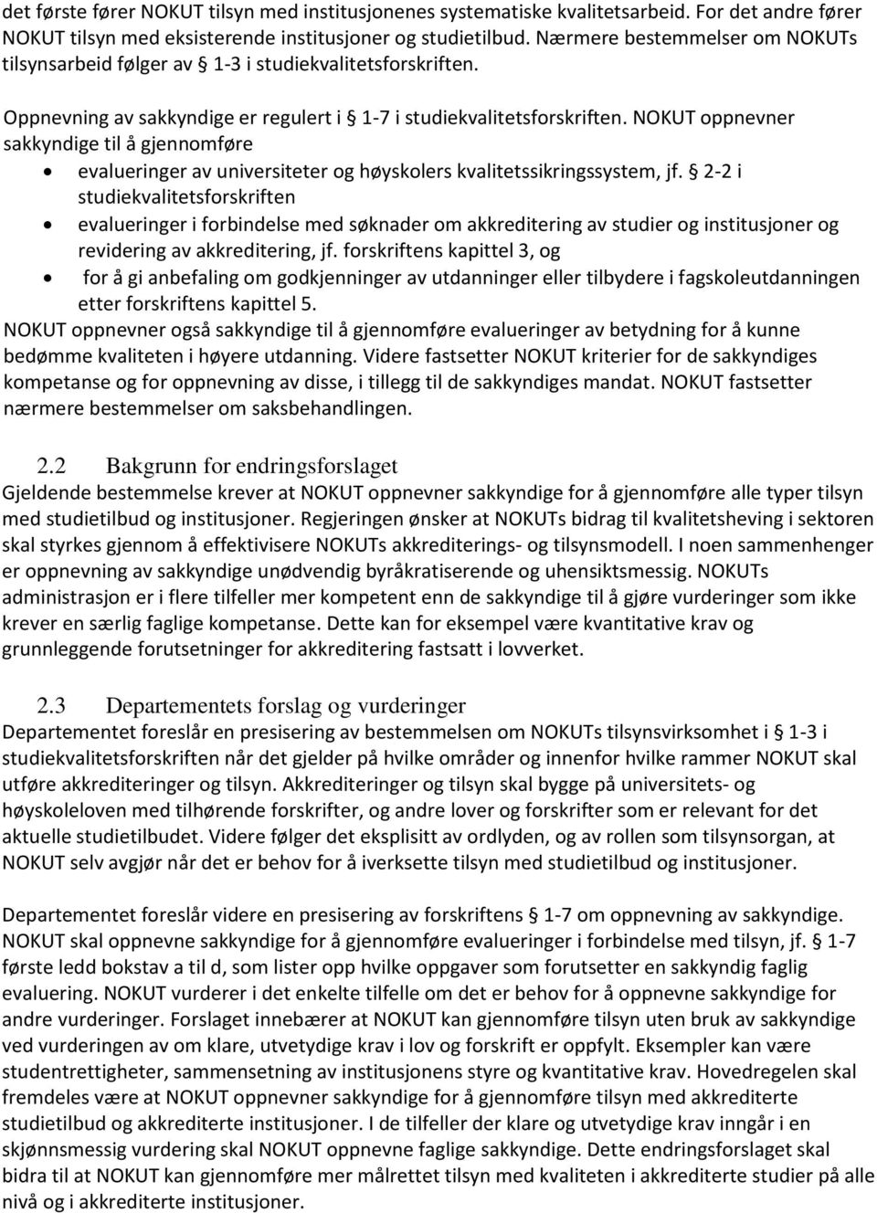 NOKUT oppnevner sakkyndige til å gjennomføre evalueringer av universiteter og høyskolers kvalitetssikringssystem, jf.