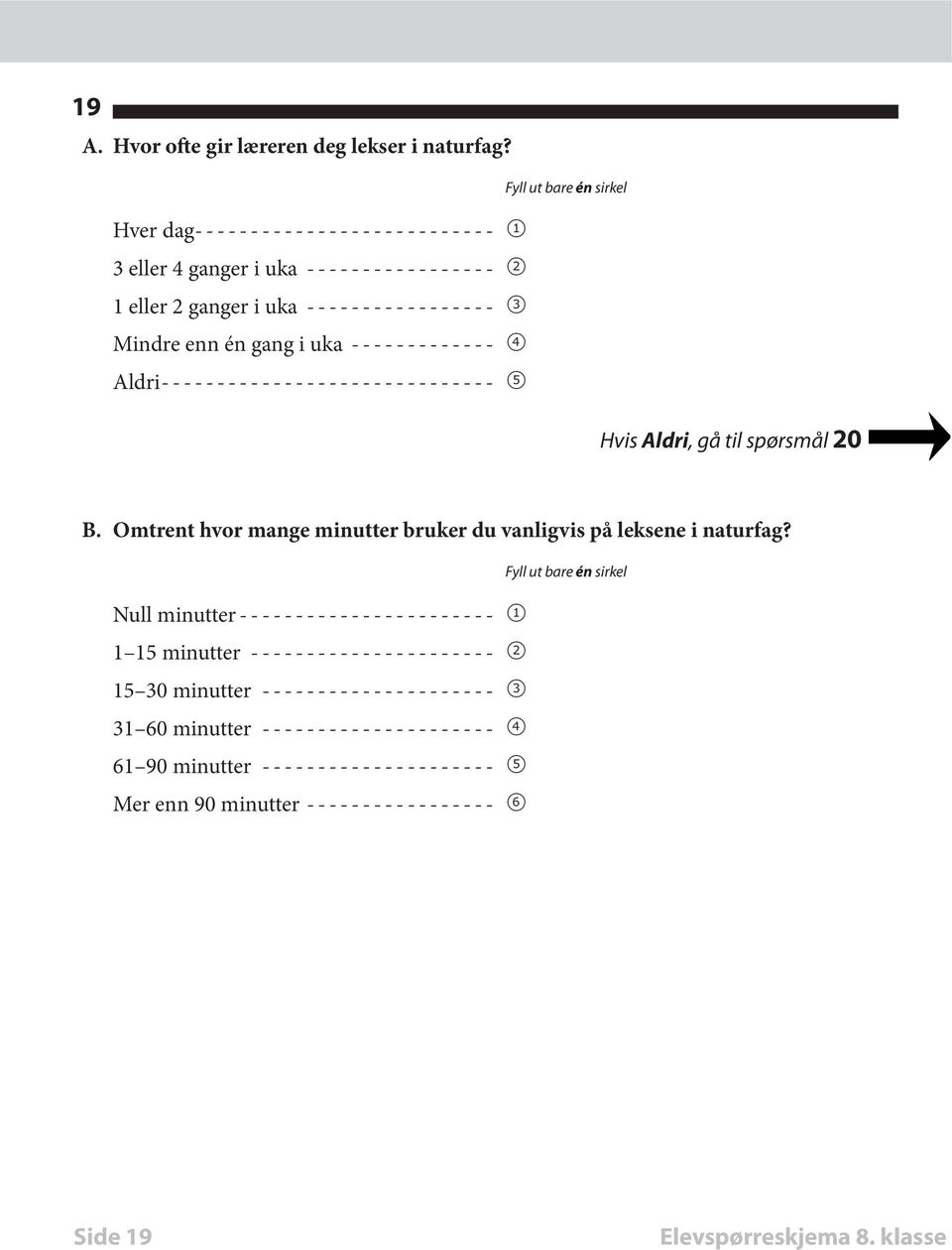 gang i uka-------------- 4 Aldri------------------------------ 5 Hvis Aldri, gå til spørsmål 20 B.
