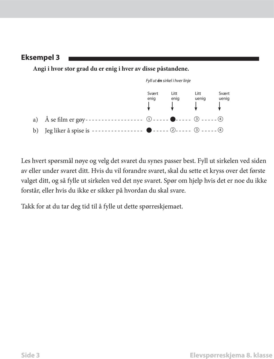 is----------------- D ----- 2----- 3------4 Les hvert spørsmål nøye og velg det svaret du synes passer best. Fyll ut sirkelen ved siden av eller under svaret ditt.