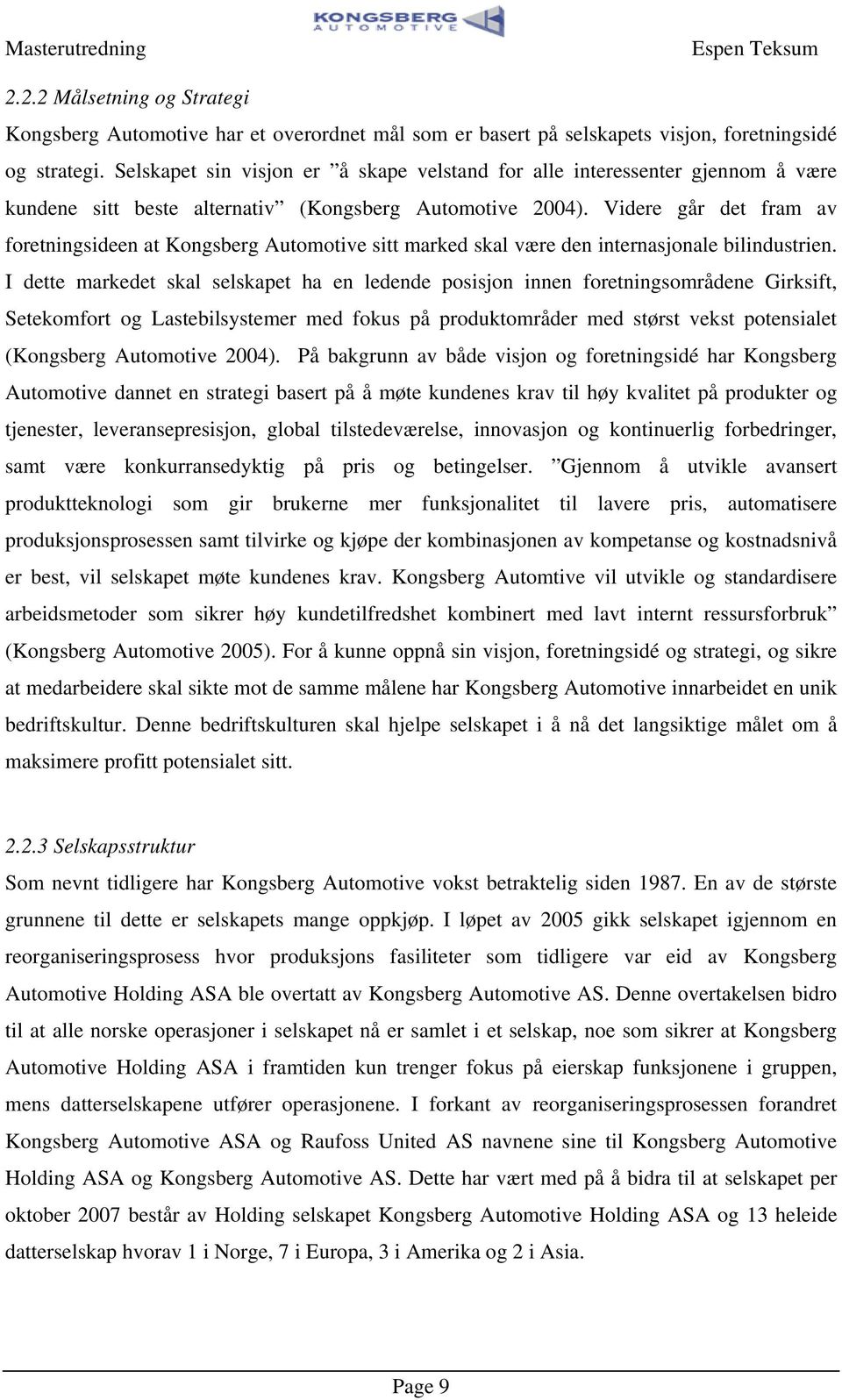 Videre går de fram av foreningsideen a Kongsberg Auomoive si marked skal være den inernasjonale bilindusrien.