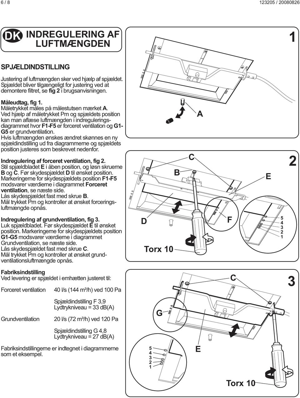 Ved hjælp af måletrykket Pm og spjældets position kan man aflæse luftmængden i indreguleringsdiagrammet hvor F-F er forceret ventilation og G- G er grundventilation.