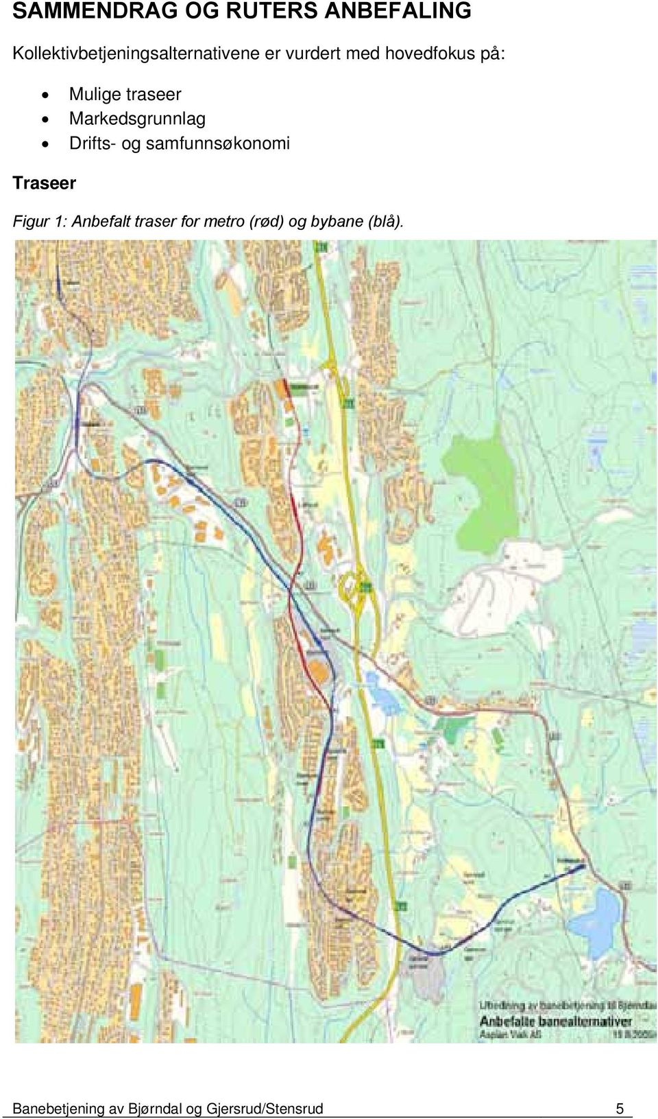 Drifts- og samfunnsøkonomi Traseer Figur 1: Anbefalt traser for