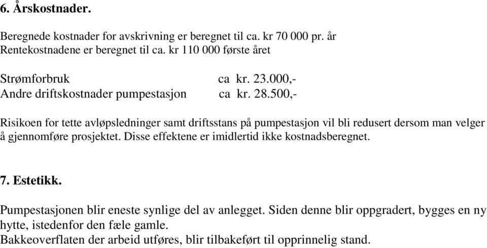 500,- Risikoen for tette avløpsledninger samt driftsstans på pumpestasjon vil bli redusert dersom man velger å gjennomføre prosjektet.