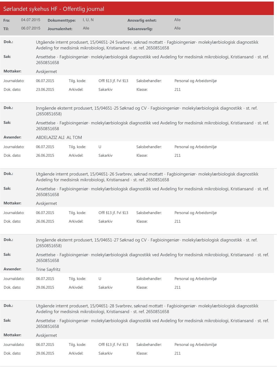 2015 Arkivdel: Sakarkiv tgående internt produsert, 15/04651-26 Svarbrev, søknad mottatt - Fagbioingeniør- molekylærbiologisk diagnostikk Avdeling for medisinsk mikrobiologi, Kristiansand - st. ref.