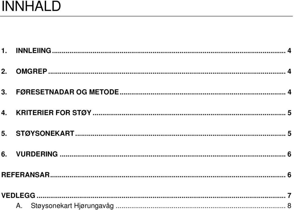 .. 5 5. STØYSONEKART... 5 6. VURDERING.