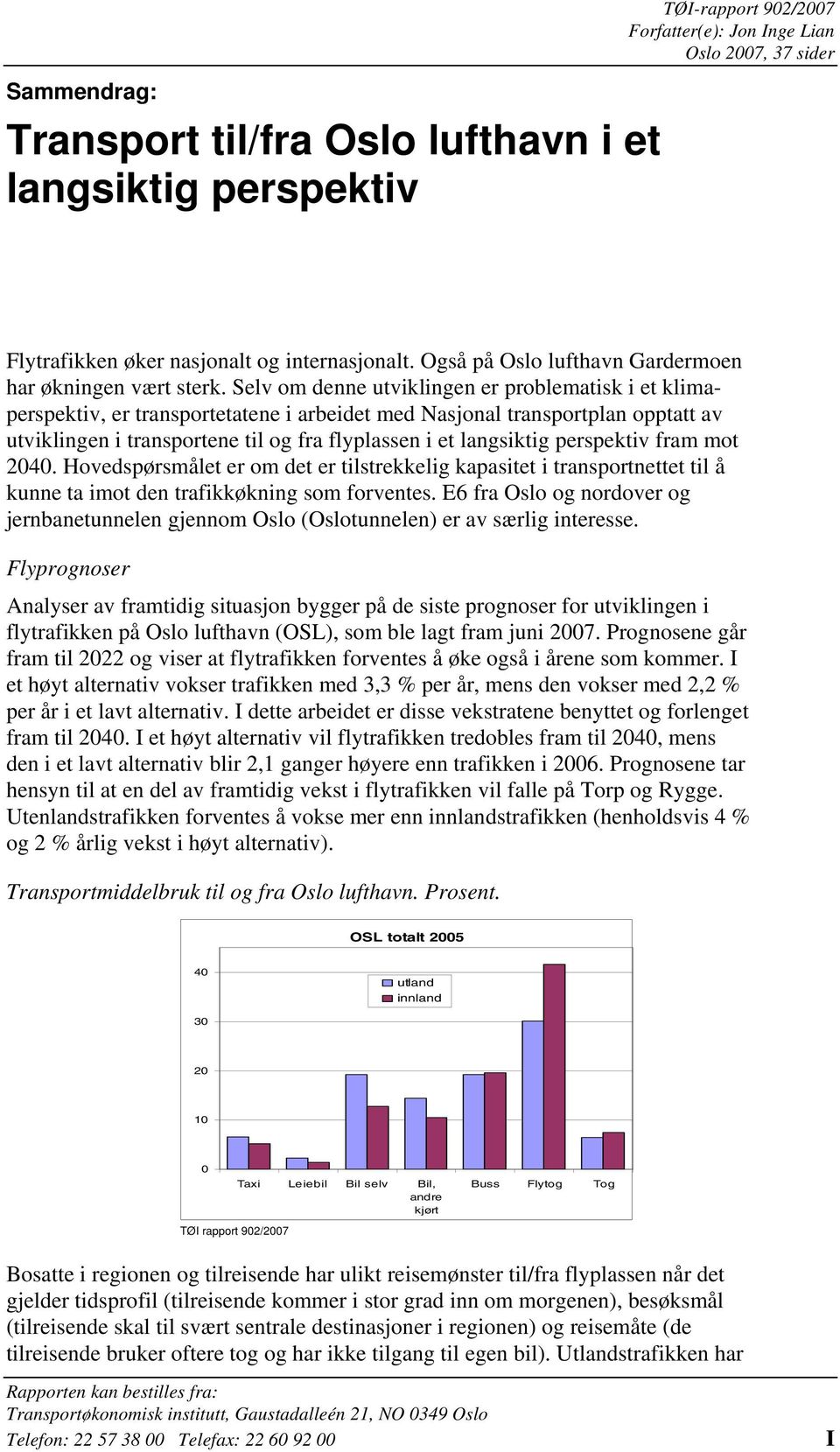 Selv om denne utviklingen er problematisk i et klimaperspektiv, er transportetatene i arbeidet med Nasjonal transportplan opptatt av utviklingen i transportene til og fra flyplassen i et langsiktig