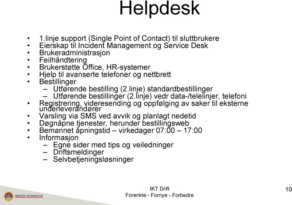 HR-systemer Hjelp til avanserte telefoner og nettbrett Bestillinger Utførende bestilling (2.linje) standardbestillinger Utførende bestillinger (2.