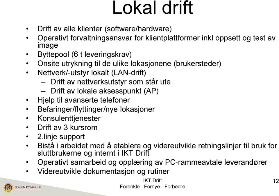 aksesspunkt (AP) Hjelp til avanserte telefoner Befaringer/flyttinger/nye lokasjoner Konsulenttjenester Drift av 3 kursrom 2.